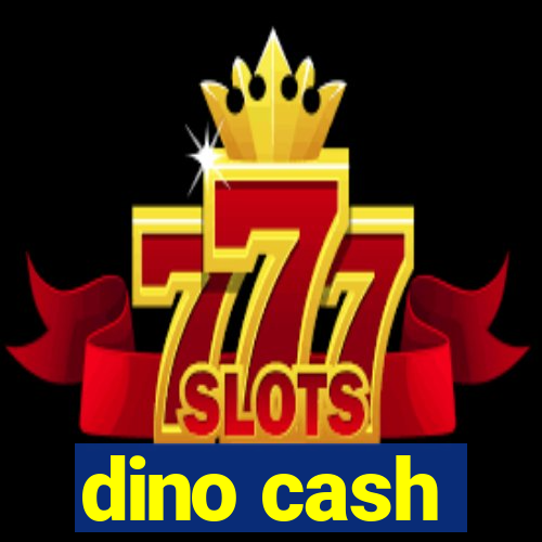 dino cash